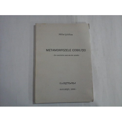 METAMORFOZELE COBILITEI (autograf si dedicatie) - DIN AMINTIRILE UNUI OM DE SCOALA - MIHAI GELELETU METAMORFOZELE COBILITEI (autograf si dedicatie) - DIN AMINTIRILE UNUI OM DE SCOALA - MIHAI GELELETU